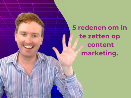 5 redenen om in te zetten op content marketing.